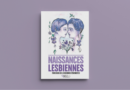 Naissances lesbiennes, le livre ! Découvrez nos parcours de lesbiennes féministes