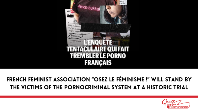 French feminist association “Osez le féminisme !” will stand by the victims of the pornocriminal system at a historic trial